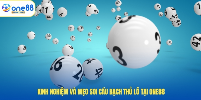 Cách Chơi Bạch Thủ Lô Chuẩn Xác Độc Quyền Tại ONE88 4 Kinh nghiệm và mẹo soi cầu bạch thủ lô tại ONE88.