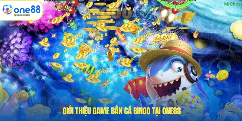 Bắn Cá Bingo – Trải Nghiệm Game Hấp Dẫn Tại ONE88 2 Giới thiệu game bắn cá Bingo tại ONE88
