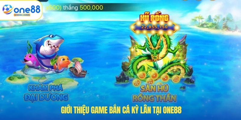 Giới thiệu game bắn cá kỳ lân tại ONE88