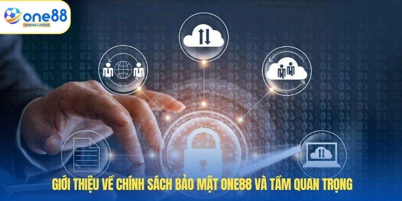Chính Sách Bảo Mật ONE88 1 Giới thiệu về chính sách bảo mật ONE88 và tầm quan trọng