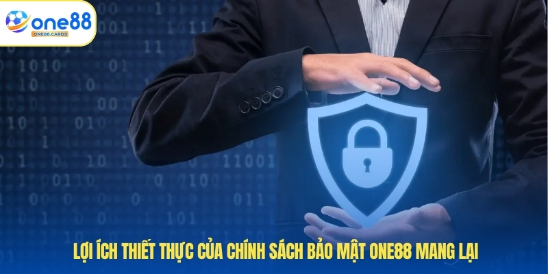 Chính Sách Bảo Mật ONE88 3 Lợi ích thiết thực của chính sách bảo mật ONE88 mang lại