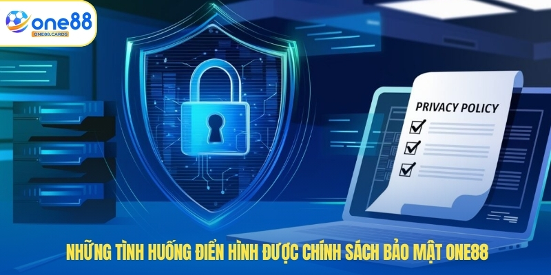 Chính Sách Bảo Mật ONE88 4 Những tình huống điển hình được chính sách bảo mật ONE88