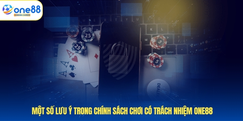 Một số lưu ý trong chính sách chơi có trách nhiệm ONE88