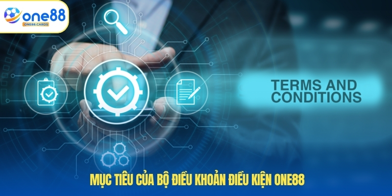Điều Khoản Điều Kiện ONE88 1 Mục tiêu của bộ điều khoản điều kiện ONE88