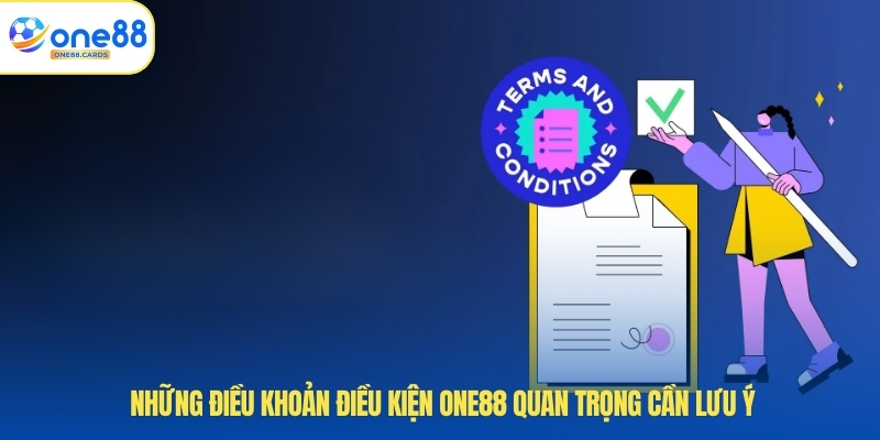 Điều Khoản Điều Kiện ONE88 3 Những điều khoản điều kiện ONE88 quan trọng cần lưu ý