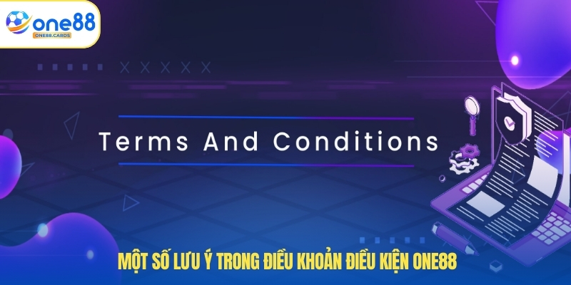 Điều Khoản Điều Kiện ONE88 4 Một số lưu ý trong điều khoản điều kiện ONE88