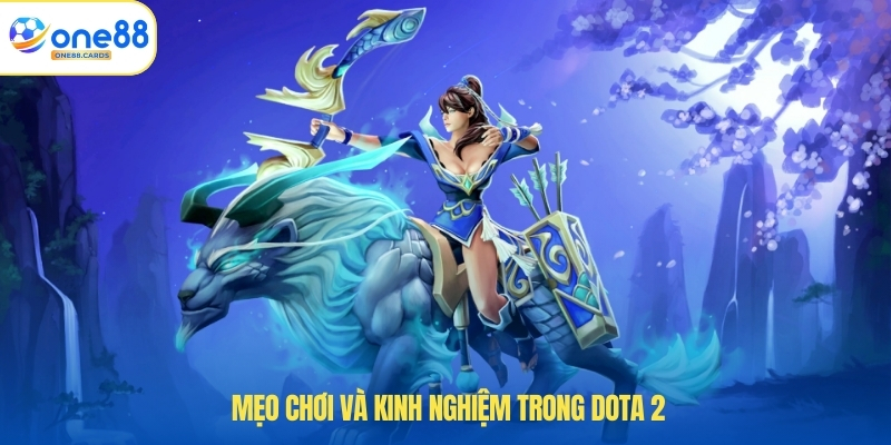 Bí Quyết Chinh Phục Dota 2 Tại ONE88 Dành Cho Game Thủ 4 Mẹo chơi và kinh nghiệm trong dota 2.
