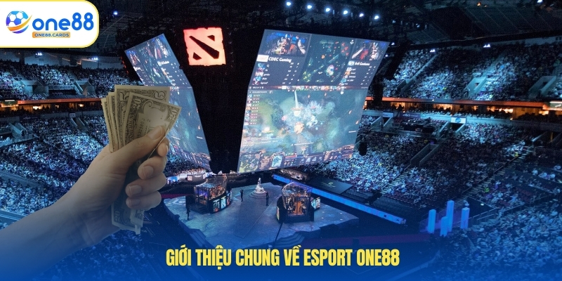 Giới thiệu chung về Esport ONE88