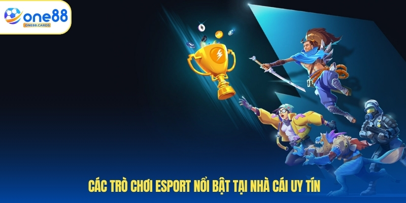 Các trò chơi esport nổi bật tại nhà cái uy tín
