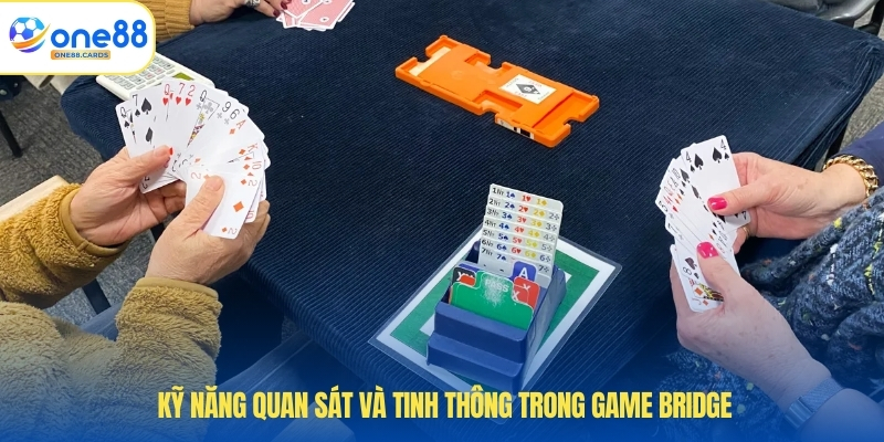 Game Bài Bridge - Cách Chơi Và Chiến Lược Để Thắng Lớn 4 Kỹ năng quan sát và tinh thông trong game bridge