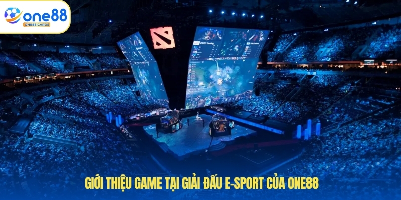 Giới thiệu game tại giải đấu E-sport của ONE88.
