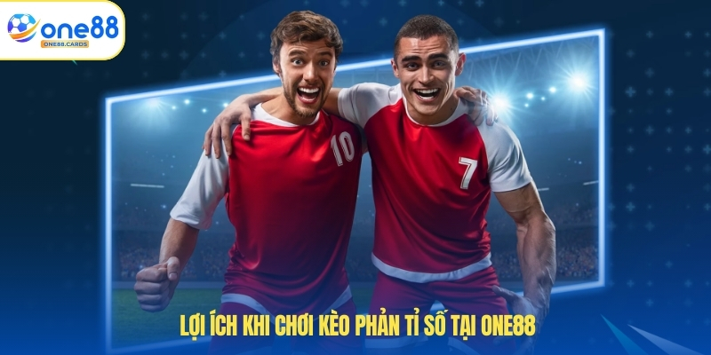 Kèo Phản Tỉ Số - Chiến Lược Đặt Cược Thành Công Nhất 3 Lợi ích khi chơi kèo phản tỉ số tại ONE88