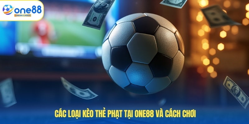 Các loại kèo thẻ phạt tại ONE88 và cách chơi