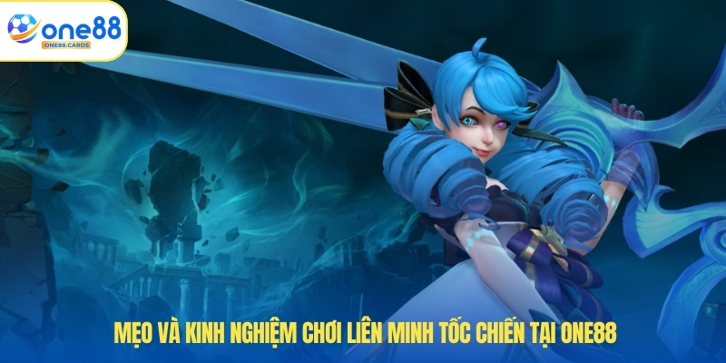 Mẹo và kinh nghiệm chơi liên minh tốc chiến tại ONE88.