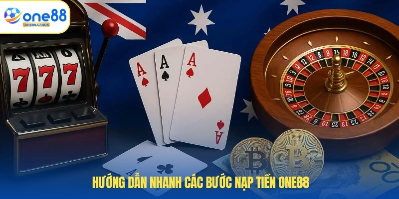 Hướng dẫn nhanh các bước nạp tiền ONE88