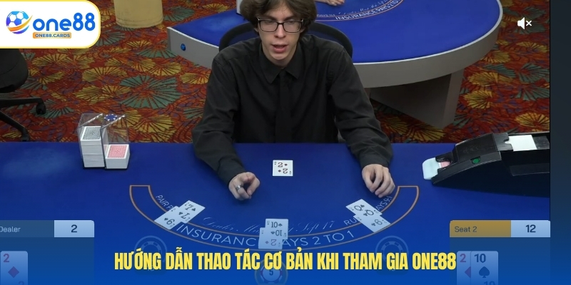 Hướng dẫn thao tác cơ bản khi tham gia ONE88 