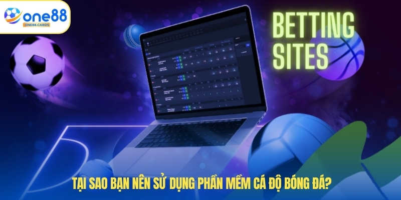 Phần Mềm Cá Độ Bóng Đá - Giải Pháp Hiệu Quả Khi Chơi 2 Tại sao bạn nên sử dụng phần mềm cá độ bóng đá?
