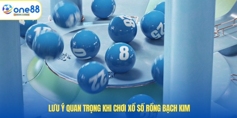 Lưu ý quan trọng khi chơi xổ số rồng bạch kim