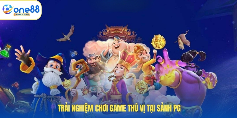 Sảnh PG – Điểm Đến Hoàn Hảo Cho Hội Viên Đam Mê Giải Trí 3 Trải nghiệm chơi game thú vị tại sảnh PG