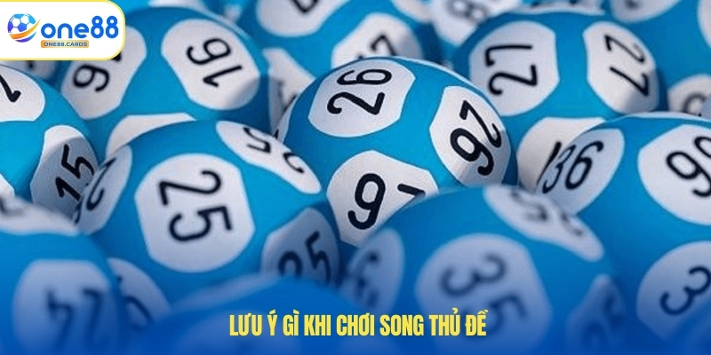 Lưu ý gì khi chơi song thủ đề