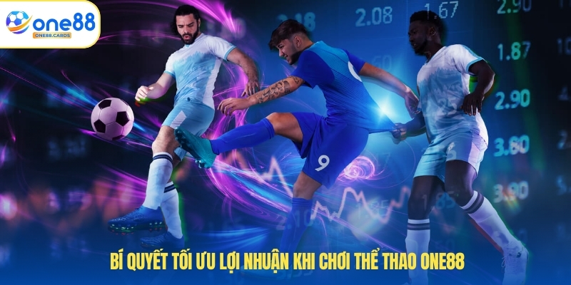 Thể Thao ONE88 4 Bí quyết tối ưu lợi nhuận khi chơi thể thao ONE88