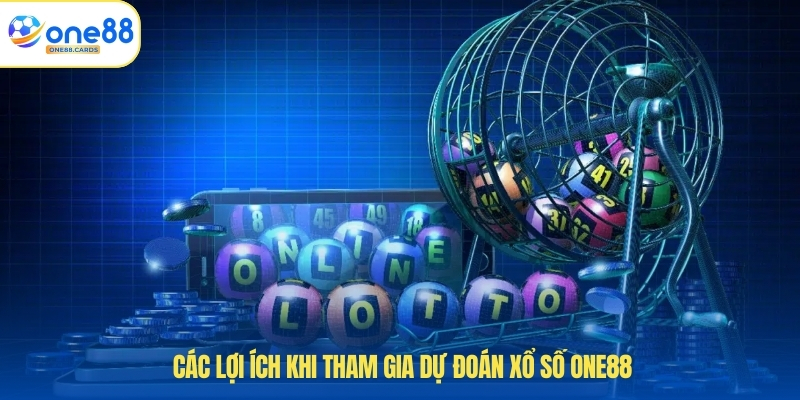 Các lợi ích khi tham gia dự đoán xổ số ONE88